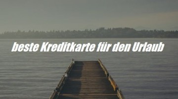 beste Kreditkarte für den Urlaub