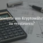 Gewinne aus Kryptowährungen versteuern